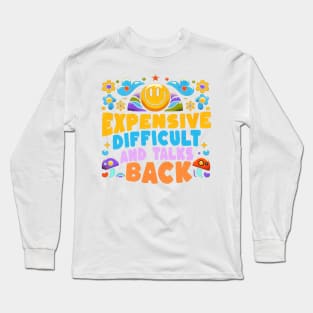 Expensive difficult and talks back Funny Quote Hilarious Sayings Humor Long Sleeve T-Shirt